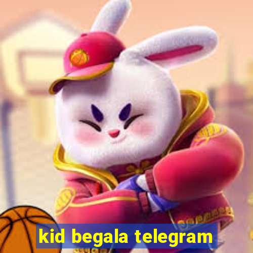 kid begala telegram