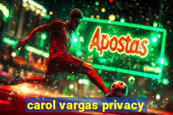 carol vargas privacy