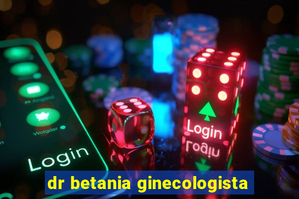 dr betania ginecologista