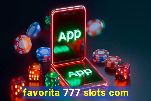 favorita 777 slots com