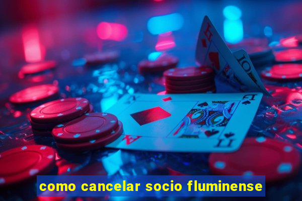 como cancelar socio fluminense