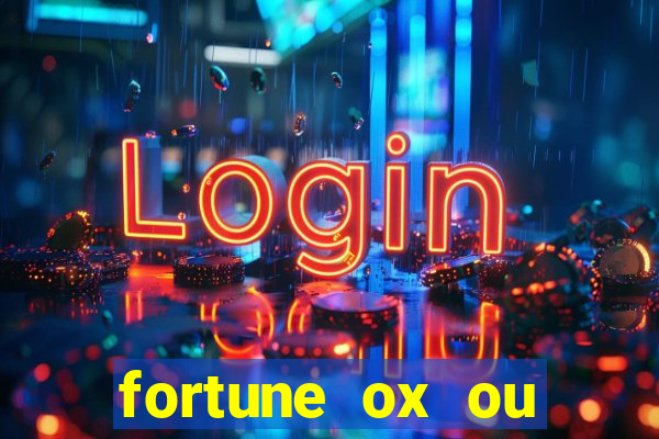 fortune ox ou fortune tiger