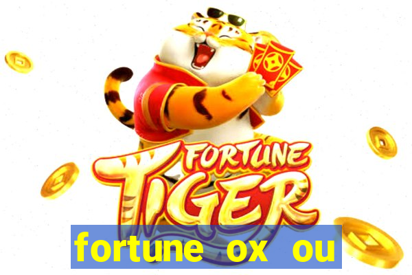 fortune ox ou fortune tiger