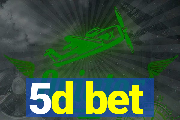 5d bet