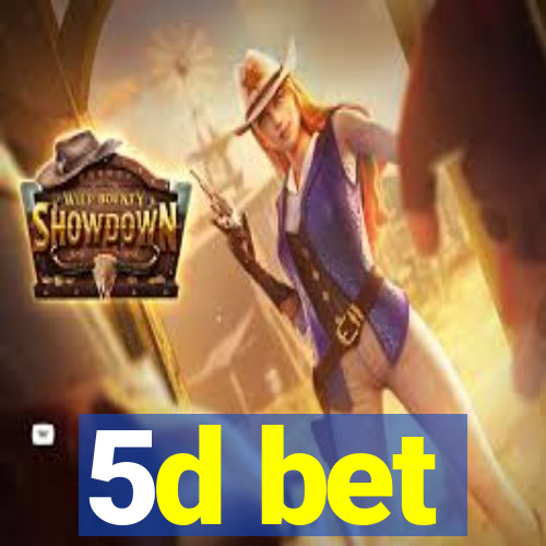 5d bet