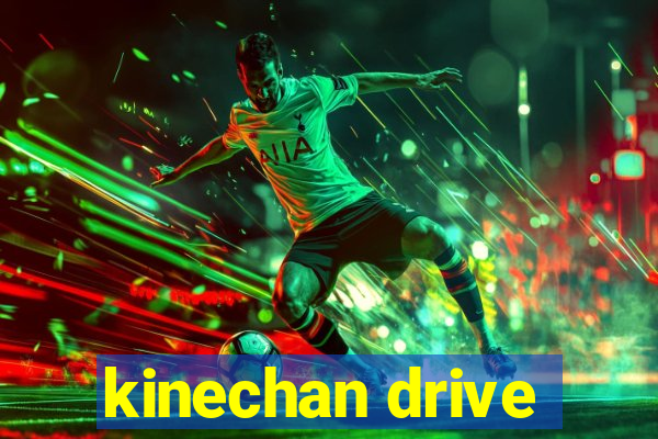 kinechan drive