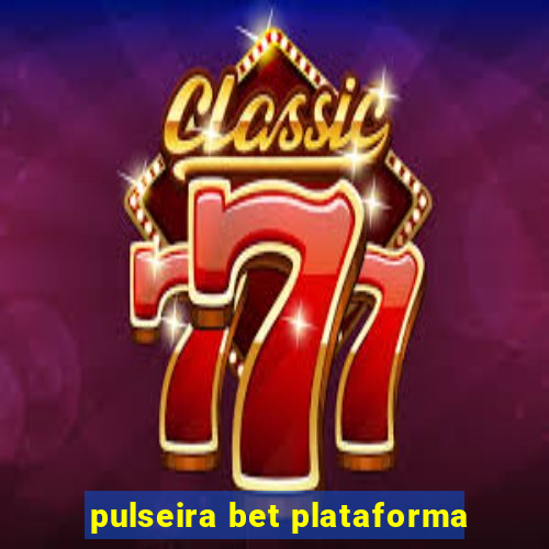 pulseira bet plataforma