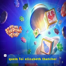 quem foi elizabeth thatcher