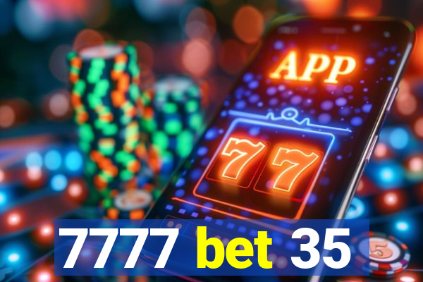 7777 bet 35