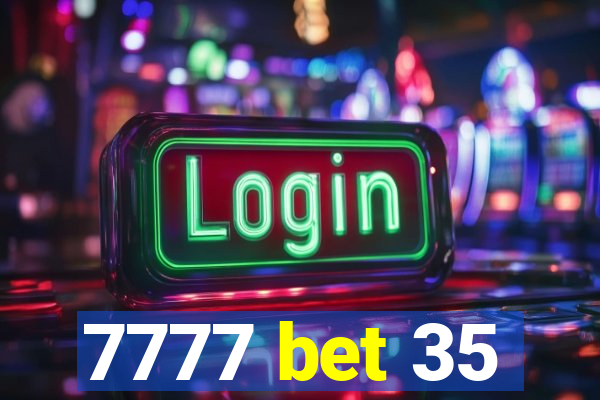 7777 bet 35