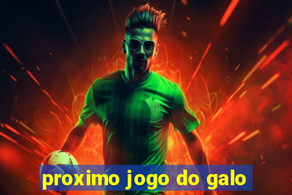 proximo jogo do galo