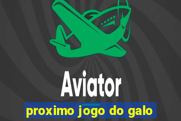 proximo jogo do galo