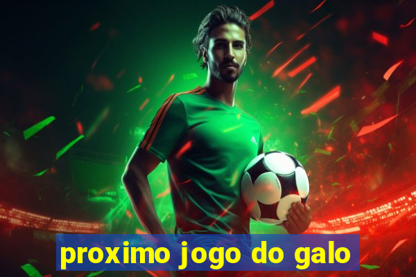 proximo jogo do galo