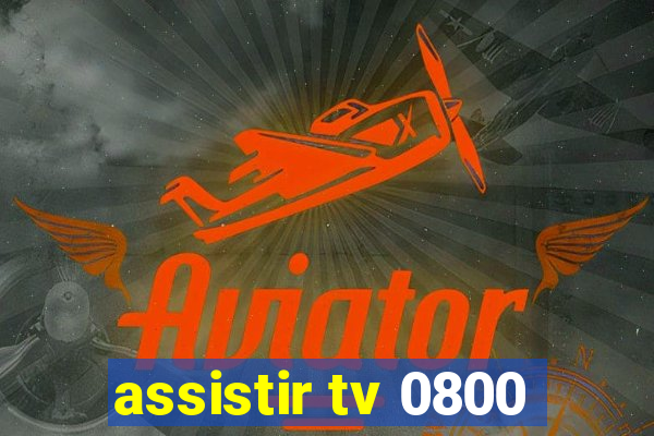 assistir tv 0800