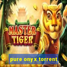 pure onyx torrent