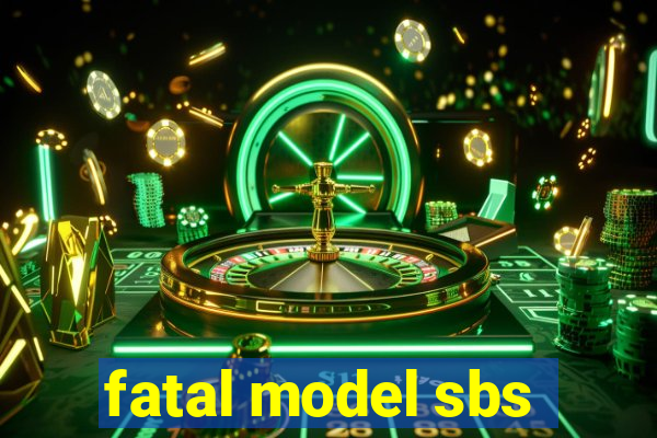 fatal model sbs