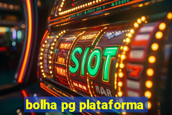 bolha pg plataforma