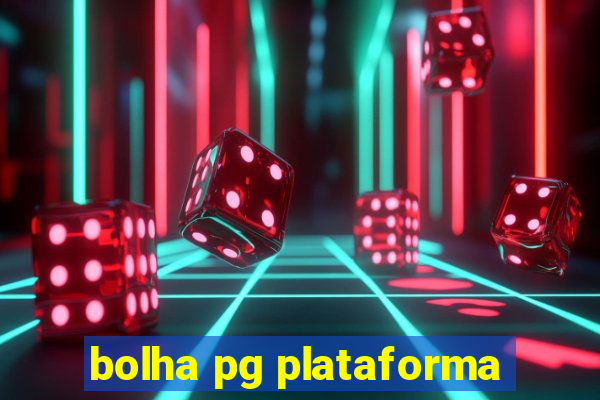 bolha pg plataforma