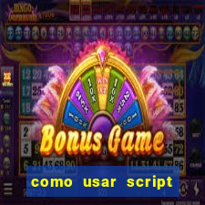 como usar script no cmsp