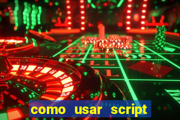 como usar script no cmsp