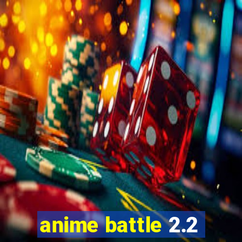 anime battle 2.2