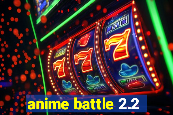 anime battle 2.2