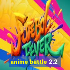 anime battle 2.2