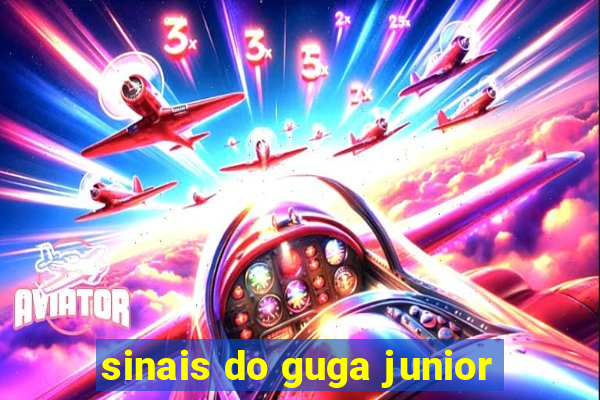 sinais do guga junior