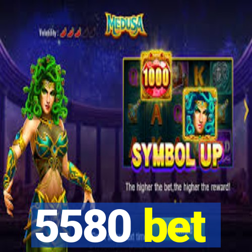 5580 bet