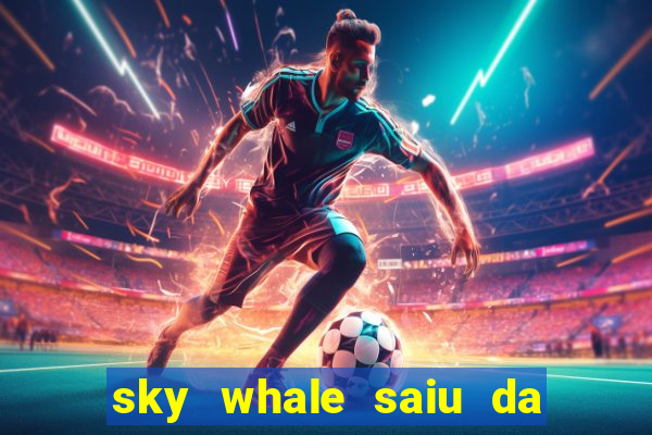 sky whale saiu da play store