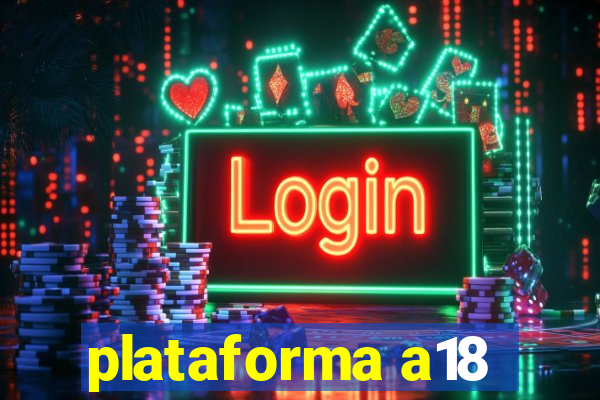 plataforma a18