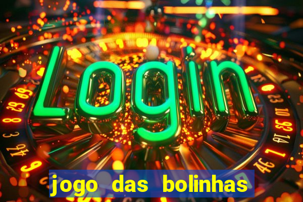 jogo das bolinhas que ganha dinheiro