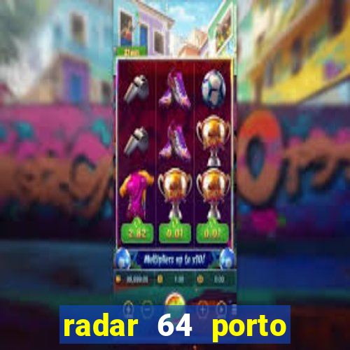 radar 64 porto seguro hoje