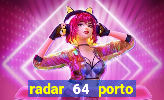 radar 64 porto seguro hoje