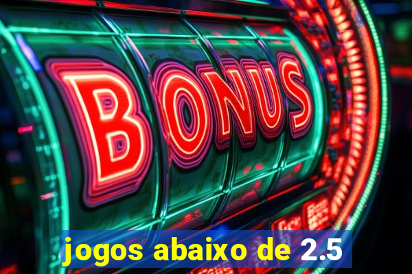 jogos abaixo de 2.5