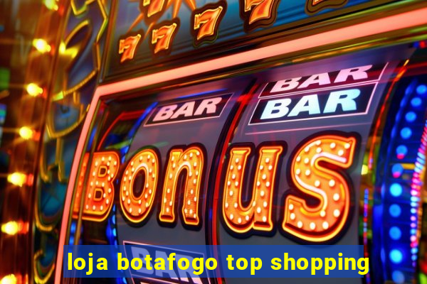 loja botafogo top shopping