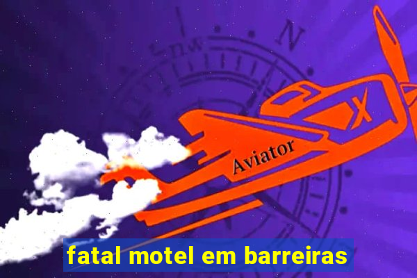 fatal motel em barreiras