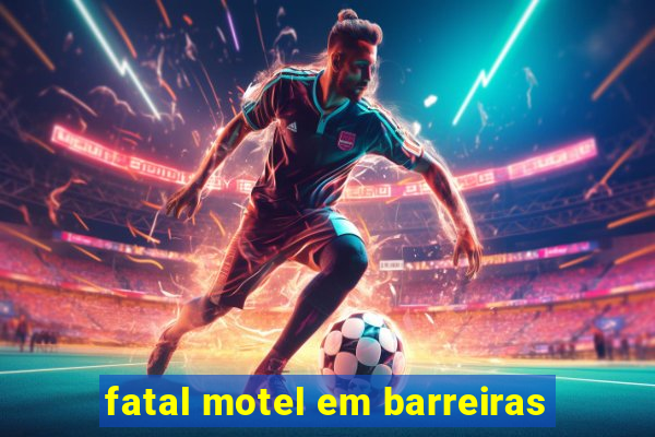 fatal motel em barreiras