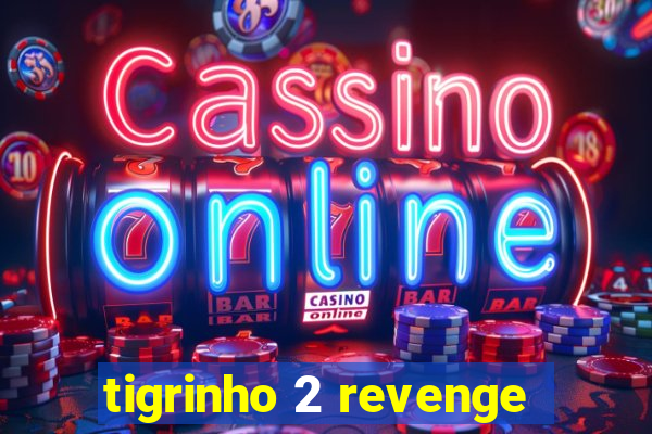 tigrinho 2 revenge