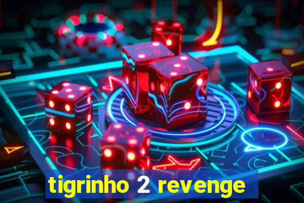 tigrinho 2 revenge