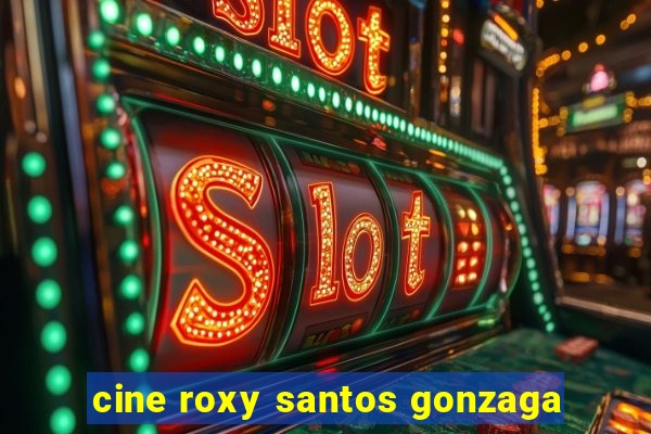 cine roxy santos gonzaga