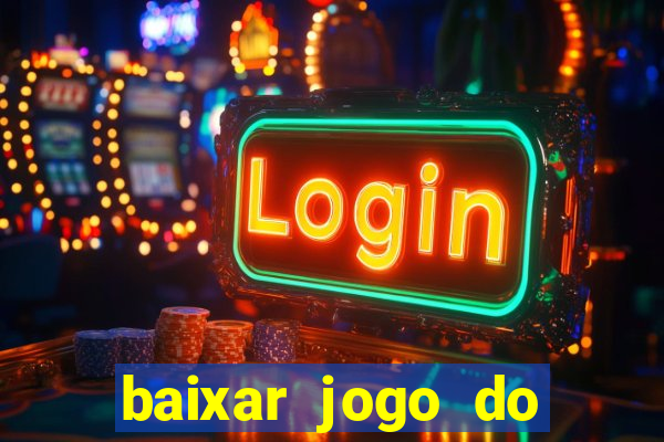 baixar jogo do tigrinho plataforma nova