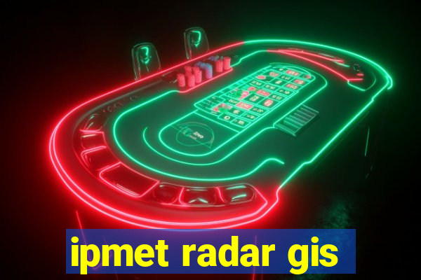 ipmet radar gis