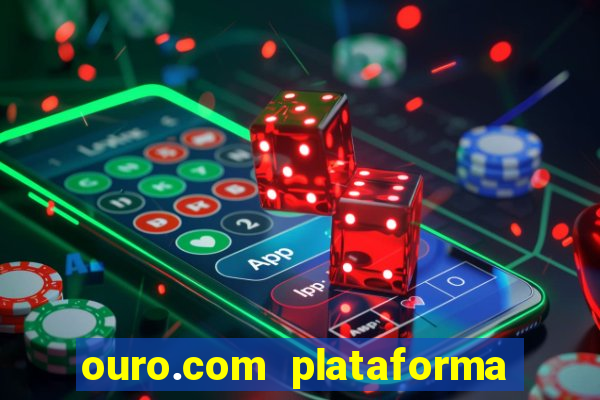 ouro.com plataforma de jogos