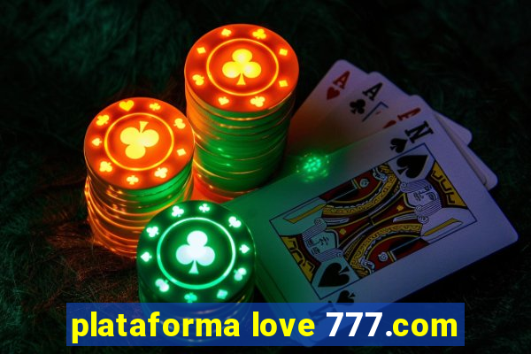 plataforma love 777.com