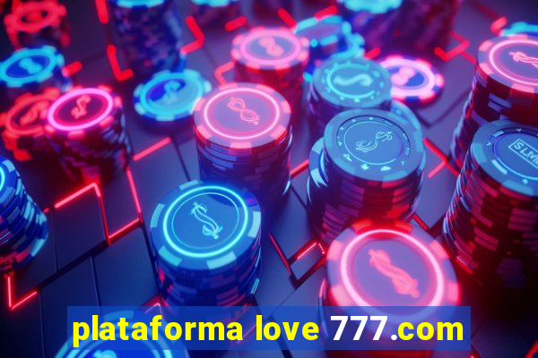 plataforma love 777.com