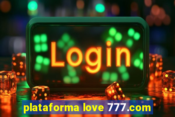 plataforma love 777.com