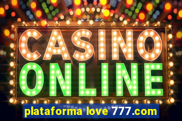 plataforma love 777.com