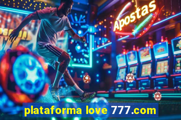 plataforma love 777.com