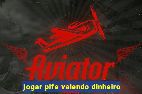 jogar pife valendo dinheiro